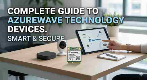 Complete Guide to AzureWave Technology Devices: Smart & Secure AzureWave Technology Devices